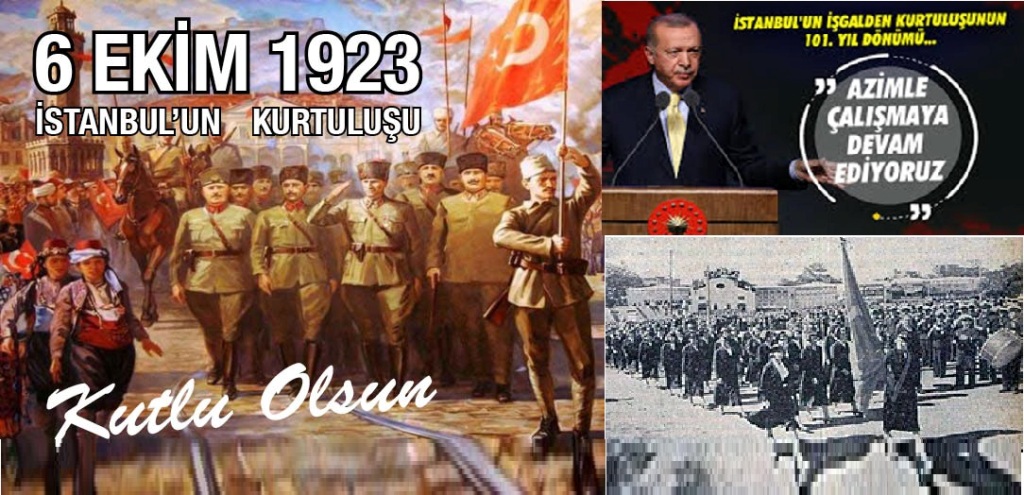 Cumhurbaşkanımız Recep Tayyip Erdoğan, İstanbul’un işgalden kurtuluşunun 101. yıl dönümü törenine mesaj gönderdi; “Cumhuriyetimizi yeni başarılarla daha da güçlendirmek suretiyle geleceğe taşımak için büyük bir azimle çalışmaya devam ediyoruz