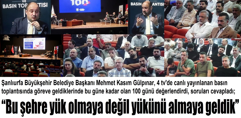 Şanlıurfa Büyükşehir Belediye Başkanı Mehmet Kasım Gülpınar, canlı yayınlanan basın toplantısında göreve geldiklerinde bu güne kadar olan 100 günü değerlendirdi, soruları cevapladı; “Bu şehre yük olmaya değil yükünü almaya geldik’’