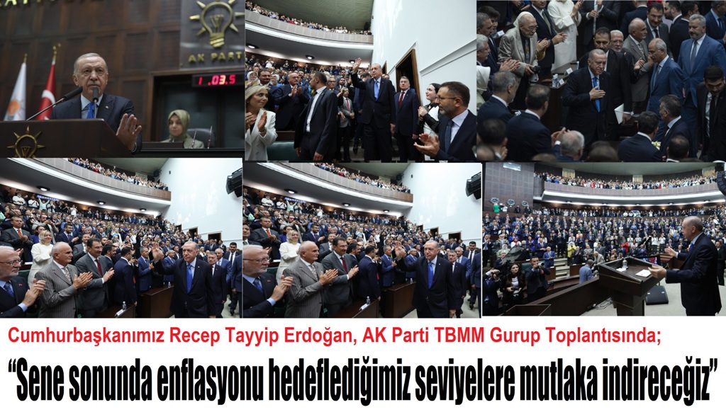 Cumhurbaşkanımız Recep Tayyip Erdoğan, AK Parti TBMM Gurup Toplantısında;  “Sene sonunda enflasyonu hedeflediğimiz seviyelere mutlaka indireceğiz”